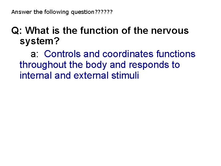 Answer the following question? ? ? Q: What is the function of the nervous