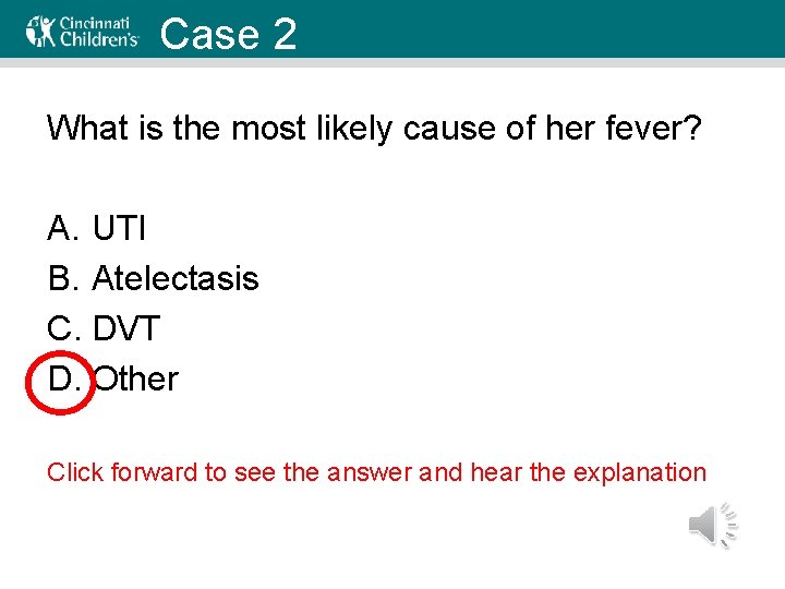 Case 2 What is the most likely cause of her fever? A. UTI B.