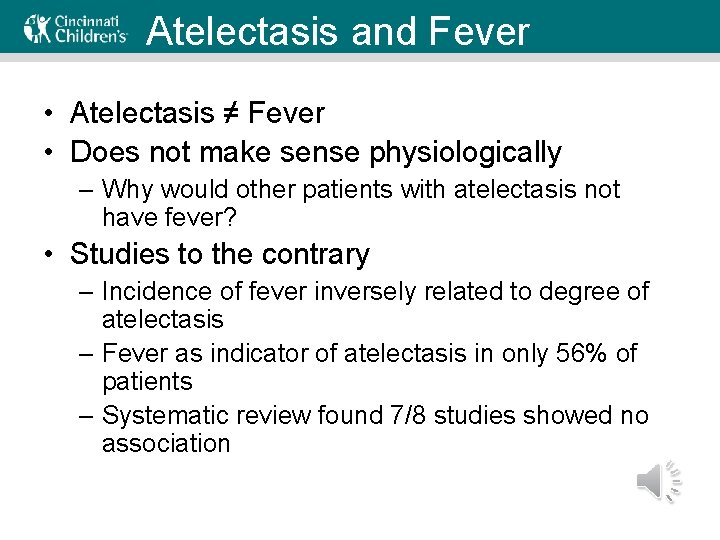 Atelectasis and Fever • Atelectasis ≠ Fever • Does not make sense physiologically –