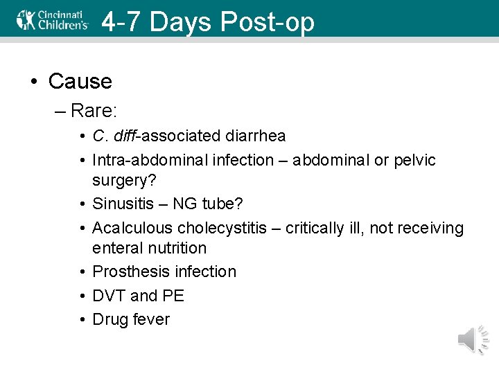 4 -7 Days Post-op • Cause – Rare: • C. diff-associated diarrhea • Intra-abdominal