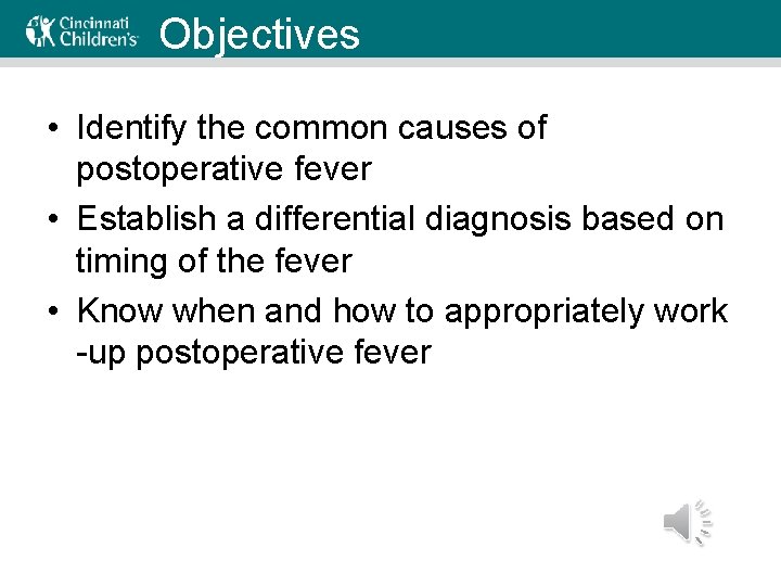 Objectives • Identify the common causes of postoperative fever • Establish a differential diagnosis