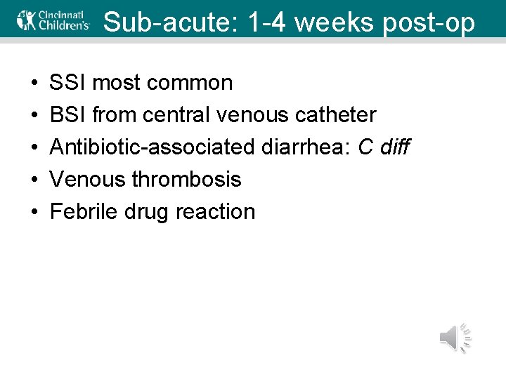 Sub-acute: 1 -4 weeks post-op • • • SSI most common BSI from central