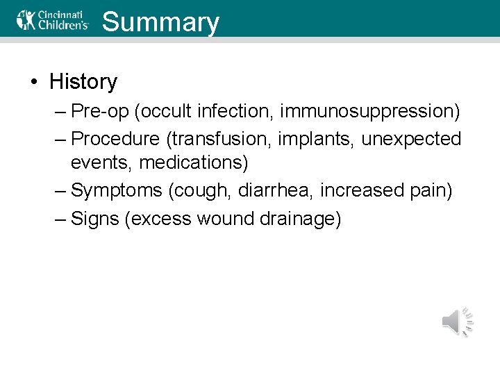 Summary • History – Pre-op (occult infection, immunosuppression) – Procedure (transfusion, implants, unexpected events,