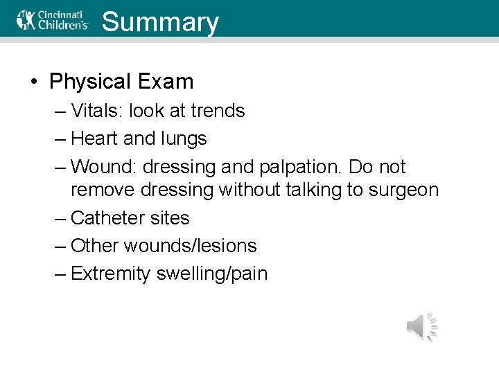 Summary • Physical Exam – Vitals: look at trends – Heart and lungs –