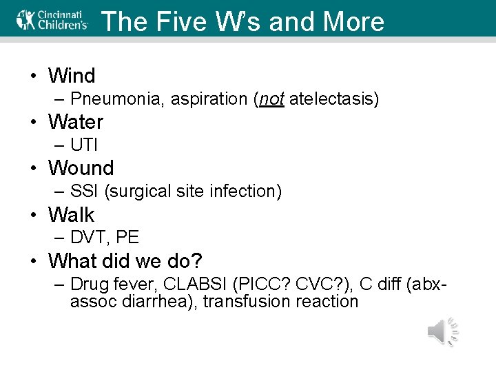 The Five W’s and More • Wind – Pneumonia, aspiration (not atelectasis) • Water