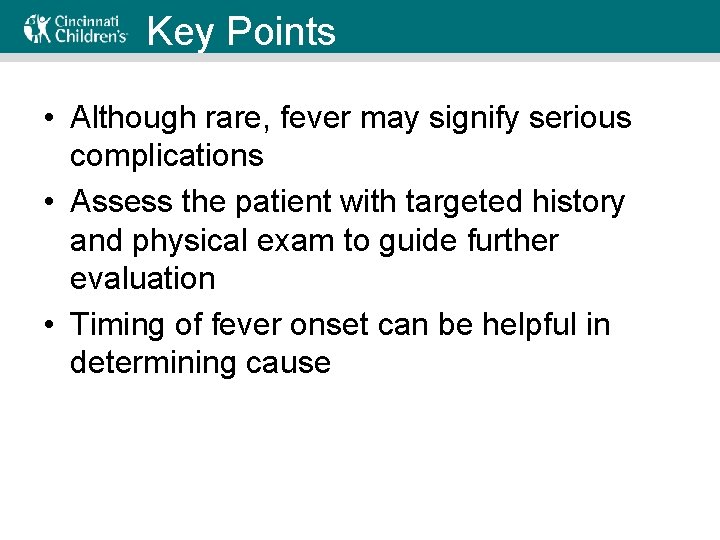 Key Points • Although rare, fever may signify serious complications • Assess the patient