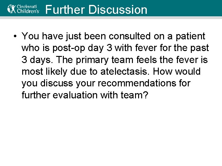 Further Discussion • You have just been consulted on a patient who is post-op
