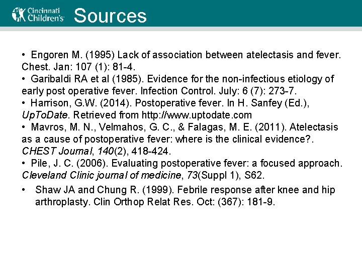 Sources • Engoren M. (1995) Lack of association between atelectasis and fever. Chest. Jan: