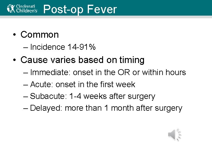Post-op Fever • Common – Incidence 14 -91% • Cause varies based on timing