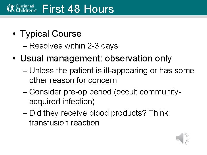 First 48 Hours • Typical Course – Resolves within 2 -3 days • Usual