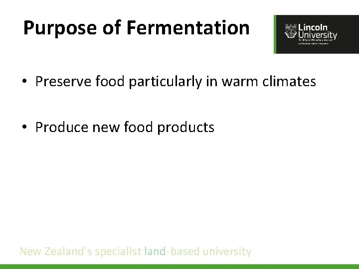 Purpose of Fermentation • Preserve food particularly in warm climates • Produce new food