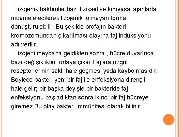 Lizojenik bakteriler, bazı fiziksel ve kimyasal ajanlarla muamele edilerek lizojenik olmayan forma dönüştürülebilir. Bu