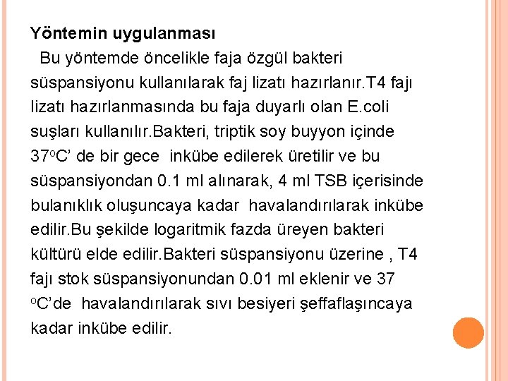 Yöntemin uygulanması Bu yöntemde öncelikle faja özgül bakteri süspansiyonu kullanılarak faj lizatı hazırlanır. T