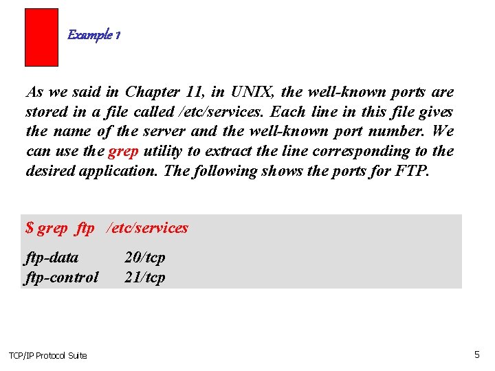Example 1 As we said in Chapter 11, in UNIX, the well-known ports are