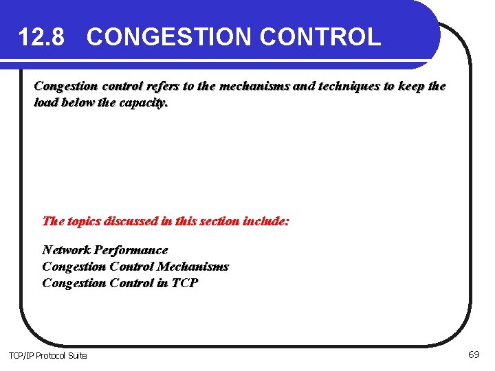 12. 8 CONGESTION CONTROL Congestion control refers to the mechanisms and techniques to keep