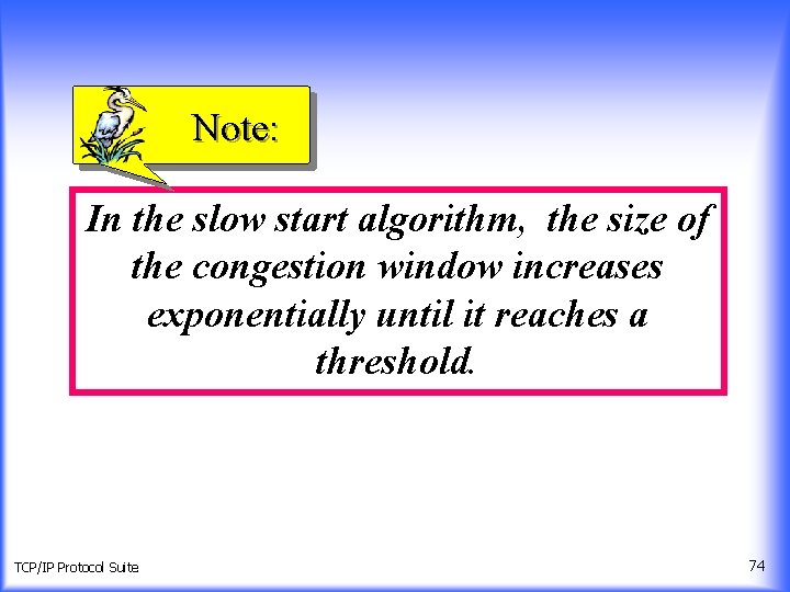 Note: In the slow start algorithm, the size of the congestion window increases exponentially