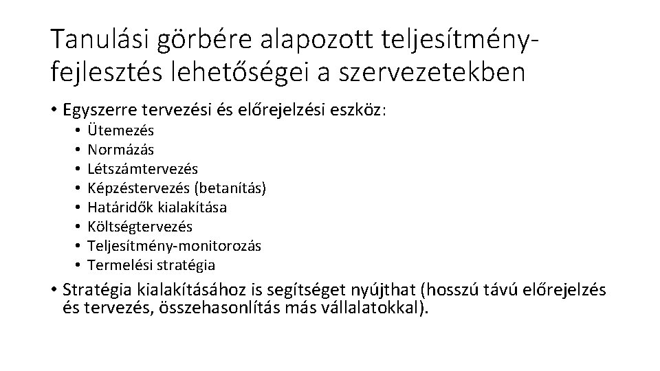 Tanulási görbére alapozott teljesítményfejlesztés lehetőségei a szervezetekben • Egyszerre tervezési és előrejelzési eszköz: •