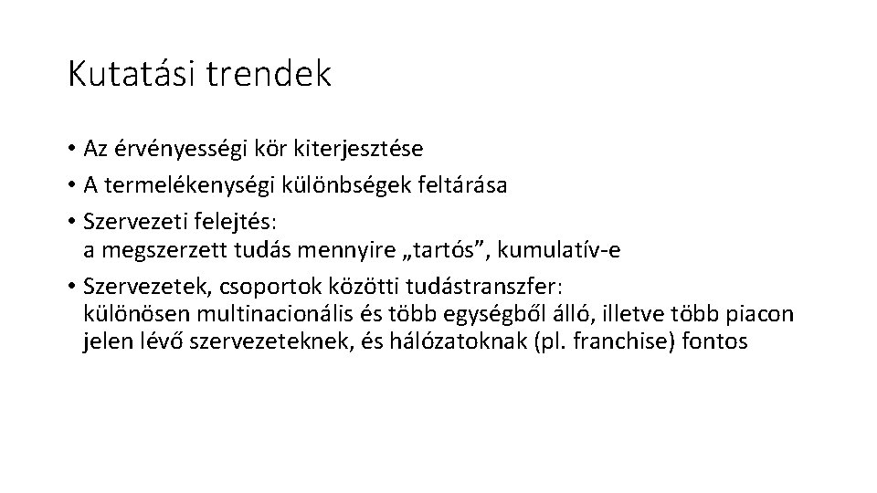 Kutatási trendek • Az érvényességi kör kiterjesztése • A termelékenységi különbségek feltárása • Szervezeti