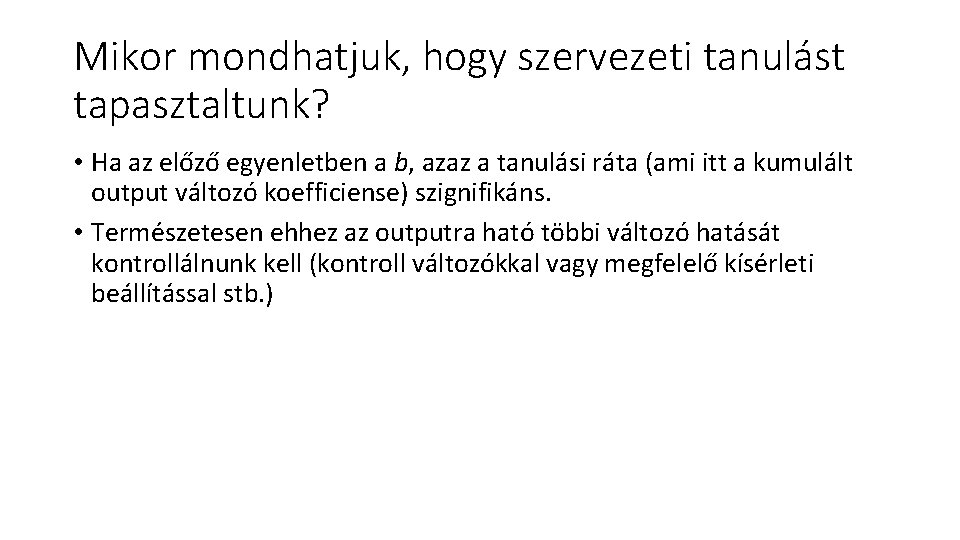 Mikor mondhatjuk, hogy szervezeti tanulást tapasztaltunk? • Ha az előző egyenletben a b, azaz