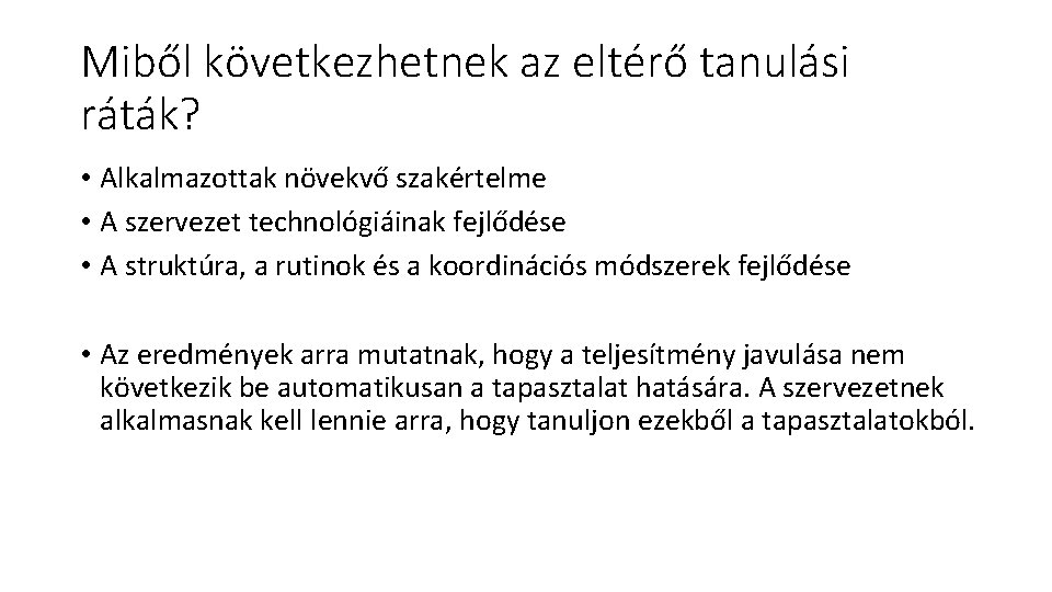 Miből következhetnek az eltérő tanulási ráták? • Alkalmazottak növekvő szakértelme • A szervezet technológiáinak