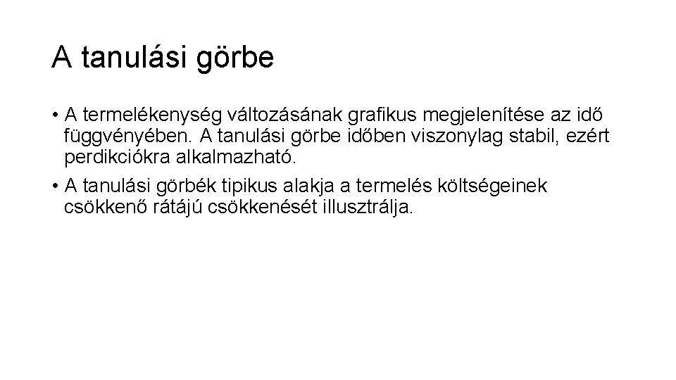 A tanulási görbe • A termelékenység változásának grafikus megjelenítése az idő függvényében. A tanulási