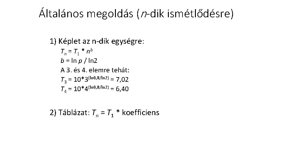 Általános megoldás (n-dik ismétlődésre) 1) Képlet az n-dik egységre: T n = T 1