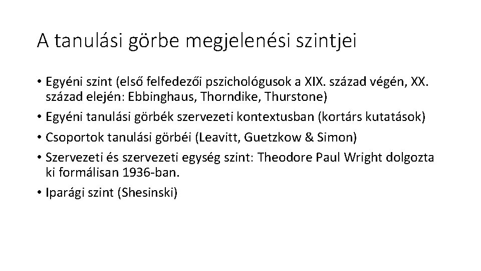 A tanulási görbe megjelenési szintjei • Egyéni szint (első felfedezői pszichológusok a XIX. század