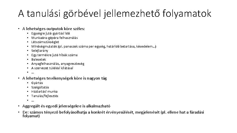 A tanulási görbével jellemezhető folyamatok • A lehetséges outputok köre széles: • • •