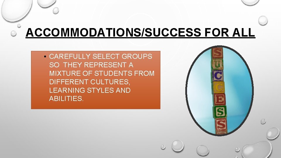 ACCOMMODATIONS/SUCCESS FOR ALL • CAREFULLY SELECT GROUPS SO THEY REPRESENT A MIXTURE OF STUDENTS