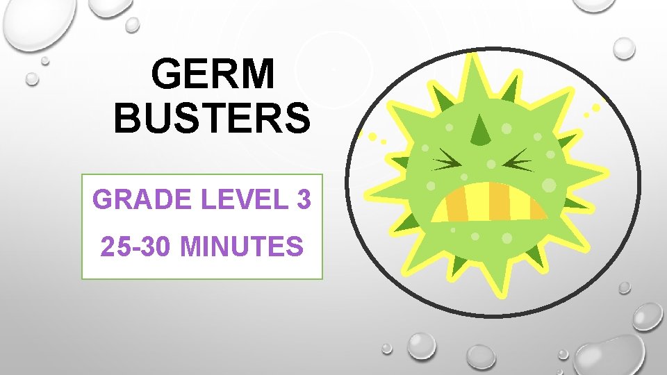 GERM BUSTERS GRADE LEVEL 3 25 -30 MINUTES 