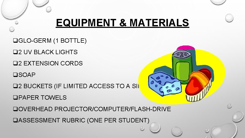 EQUIPMENT & MATERIALS q. GLO-GERM (1 BOTTLE) q 2 UV BLACK LIGHTS q 2