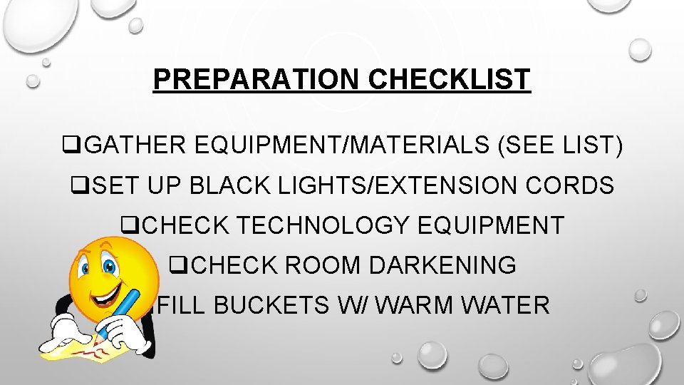 PREPARATION CHECKLIST q. GATHER EQUIPMENT/MATERIALS (SEE LIST) q. SET UP BLACK LIGHTS/EXTENSION CORDS q.