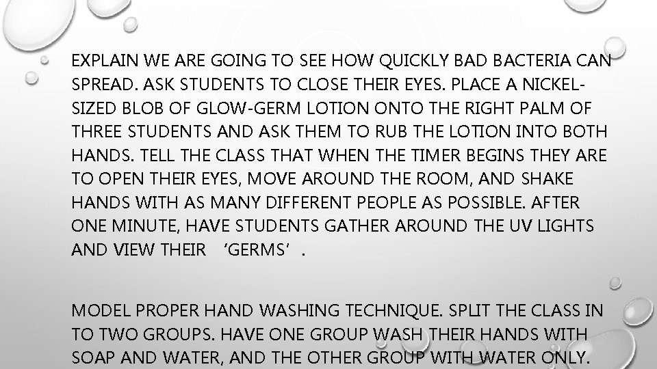 EXPLAIN WE ARE GOING TO SEE HOW QUICKLY BAD BACTERIA CAN SPREAD. ASK STUDENTS