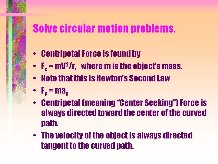 Solve circular motion problems. • • • Centripetal Force is found by Fc =