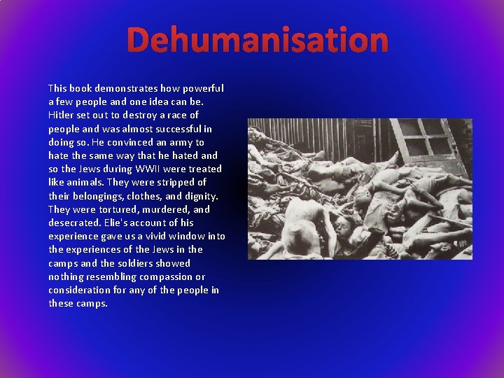 Dehumanisation This book demonstrates how powerful a few people and one idea can be.