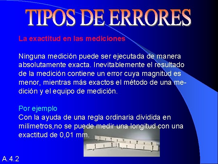 La exactitud en las mediciones Ninguna medición puede ser ejecutada de manera absolutamente exacta.