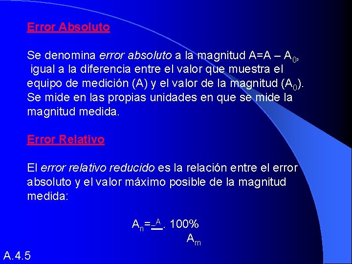 Error Absoluto Se denomina error absoluto a la magnitud A=A – A 0, igual