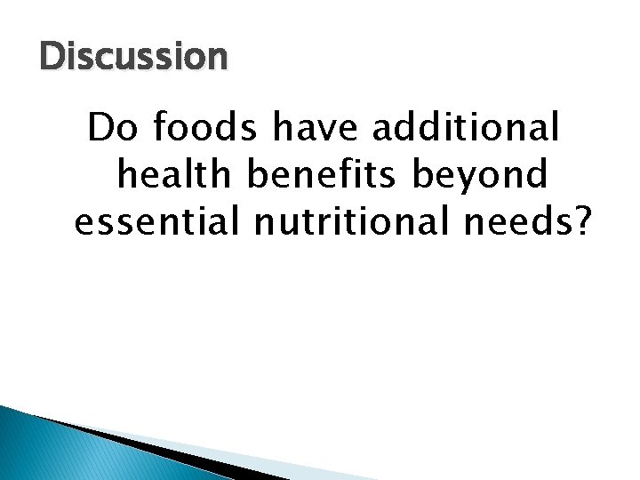 Discussion Do foods have additional health benefits beyond essential nutritional needs? 