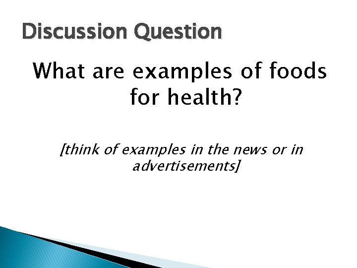 Discussion Question What are examples of foods for health? [think of examples in the