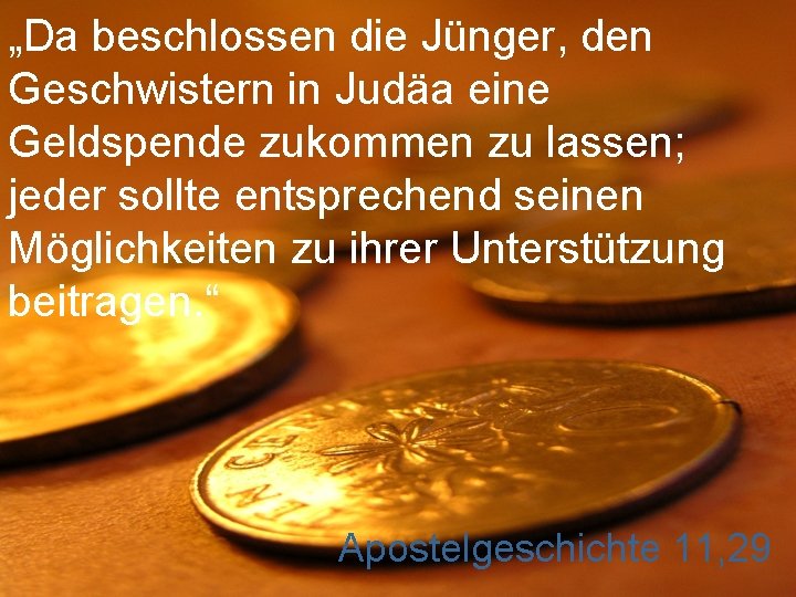 „Da beschlossen die Jünger, den Geschwistern in Judäa eine Geldspende zukommen zu lassen; jeder