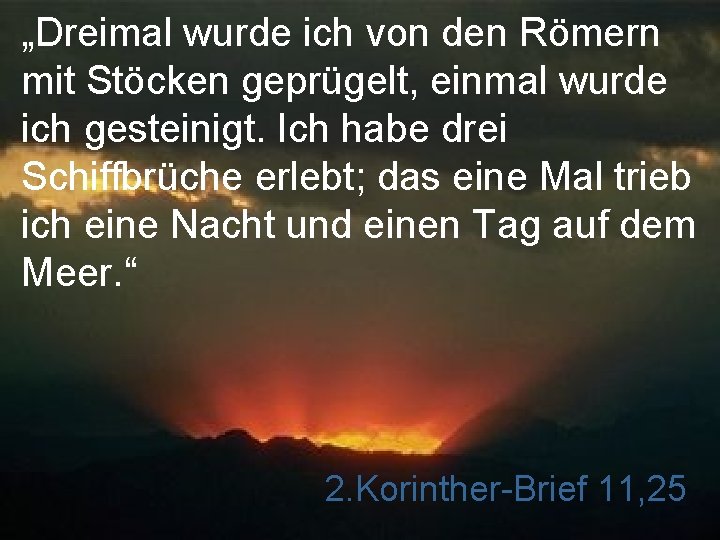 „Dreimal wurde ich von den Römern mit Stöcken geprügelt, einmal wurde ich gesteinigt. Ich
