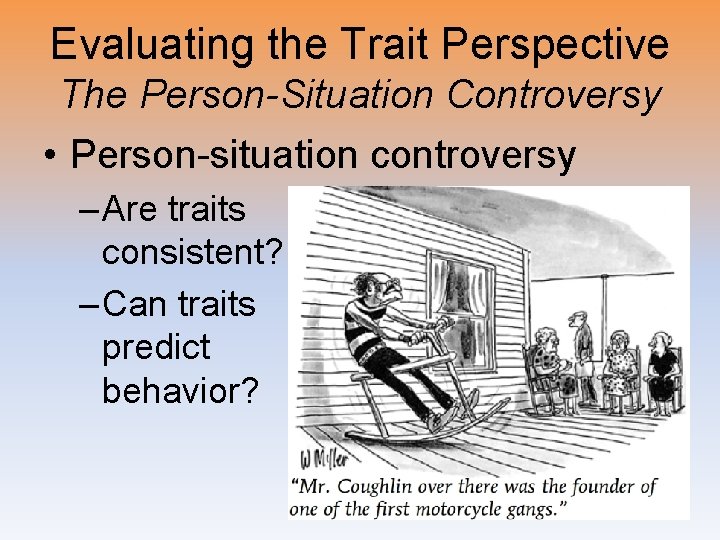 Evaluating the Trait Perspective The Person-Situation Controversy • Person-situation controversy – Are traits consistent?