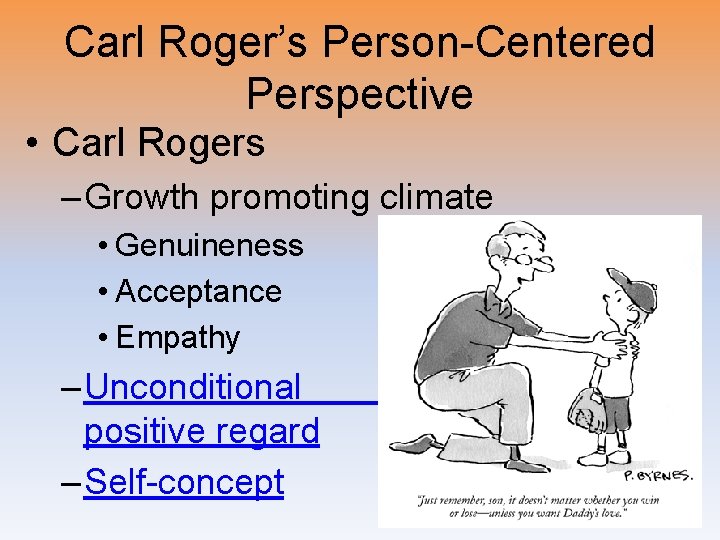 Carl Roger’s Person-Centered Perspective • Carl Rogers – Growth promoting climate • Genuineness •