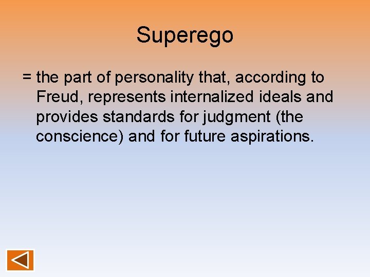 Superego = the part of personality that, according to Freud, represents internalized ideals and