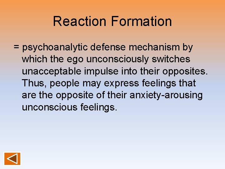 Reaction Formation = psychoanalytic defense mechanism by which the ego unconsciously switches unacceptable impulse