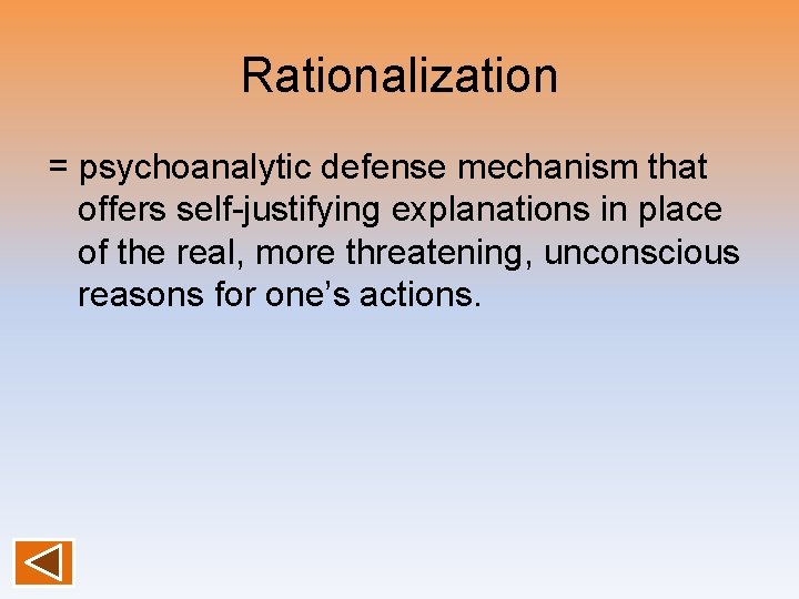 Rationalization = psychoanalytic defense mechanism that offers self-justifying explanations in place of the real,