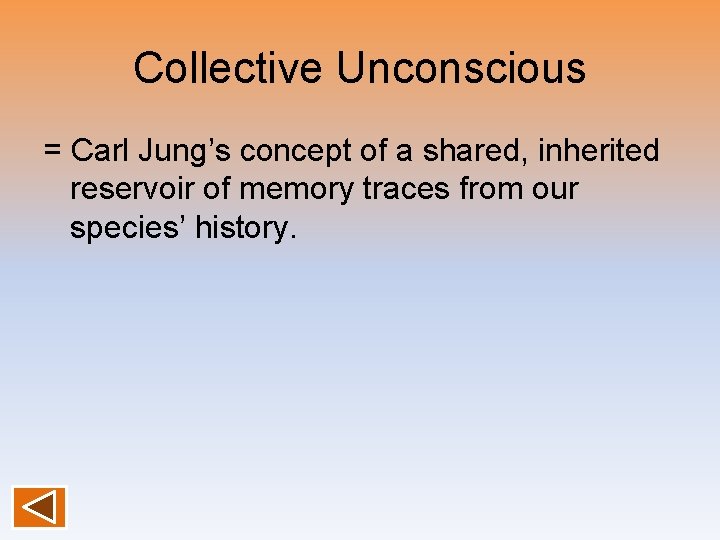 Collective Unconscious = Carl Jung’s concept of a shared, inherited reservoir of memory traces