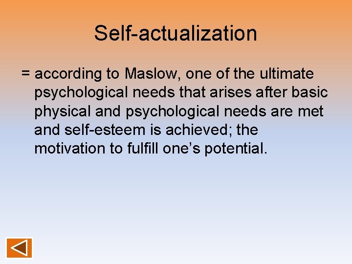 Self-actualization = according to Maslow, one of the ultimate psychological needs that arises after