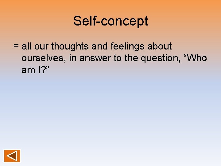 Self-concept = all our thoughts and feelings about ourselves, in answer to the question,