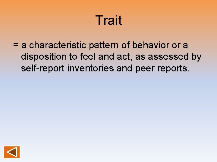 Trait = a characteristic pattern of behavior or a disposition to feel and act,